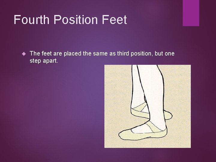 Fourth Position Feet The feet are placed the same as third position, but one