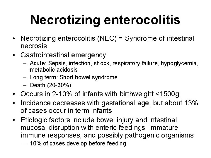 Necrotizing enterocolitis • Necrotizing enterocolitis (NEC) = Syndrome of intestinal necrosis • Gastrointestinal emergency