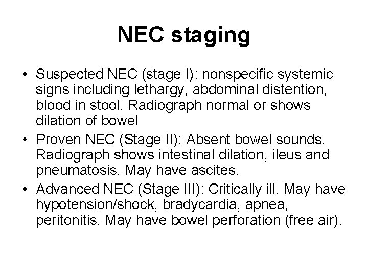 NEC staging • Suspected NEC (stage I): nonspecific systemic signs including lethargy, abdominal distention,