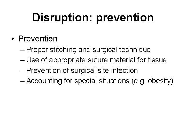 Disruption: prevention • Prevention – Proper stitching and surgical technique – Use of appropriate Disruption: prevention • Prevention – Proper stitching and surgical technique – Use of appropriate