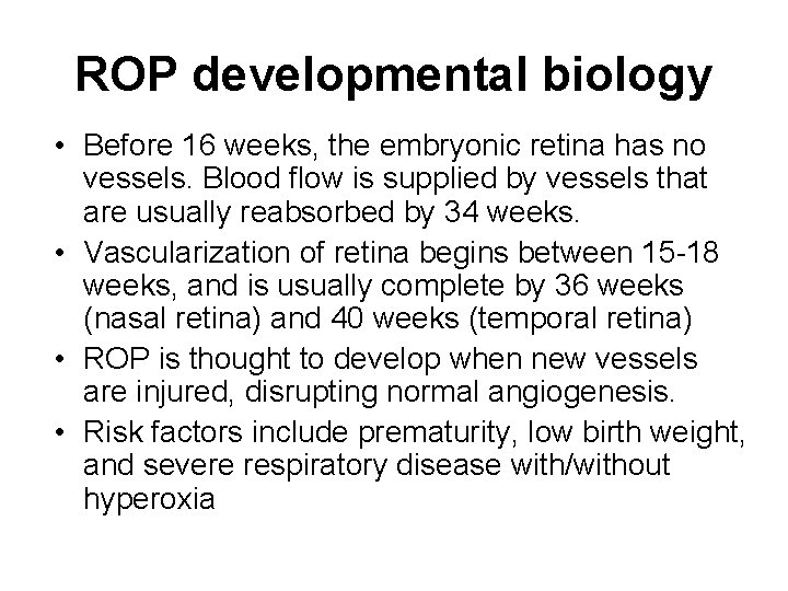 ROP developmental biology • Before 16 weeks, the embryonic retina has no vessels. Blood ROP developmental biology • Before 16 weeks, the embryonic retina has no vessels. Blood
