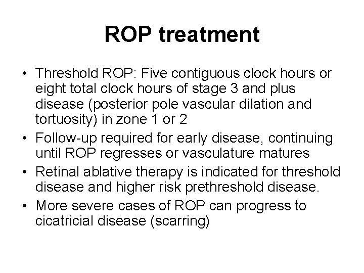 ROP treatment • Threshold ROP: Five contiguous clock hours or eight total clock hours