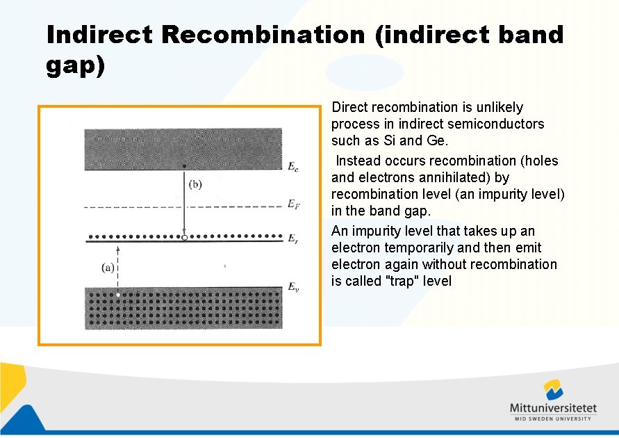 Indirect Recombination (indirect band gap) Direct recombination is unlikely process in indirect semiconductors such