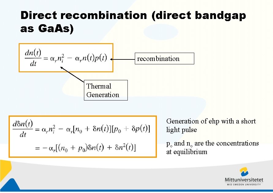 Direct recombination (direct bandgap as Ga. As) recombination Thermal Generation of ehp with a