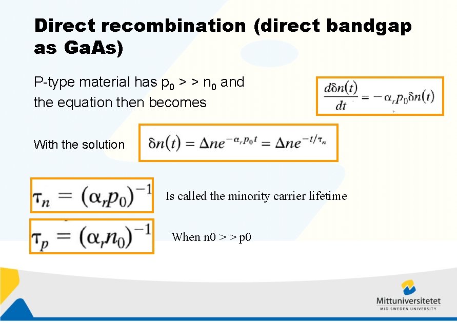 Direct recombination (direct bandgap as Ga. As) P-type material has p 0 > >