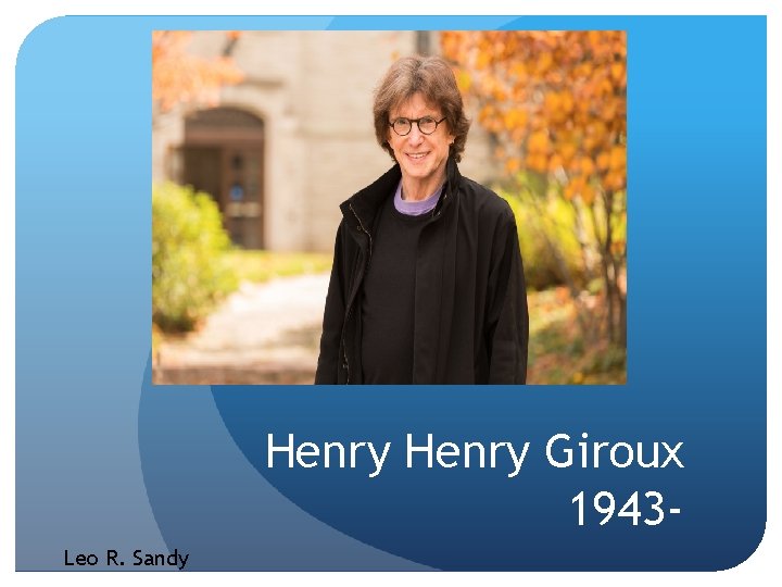 Henry Giroux 1943 Leo R. Sandy 