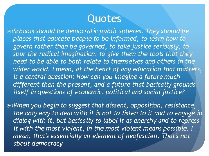 Quotes Schools should be democratic public spheres. They should be places that educate people