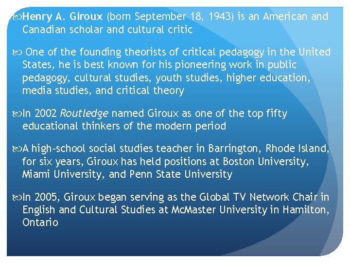  Henry A. Giroux (born September 18, 1943) is an American and Canadian scholar