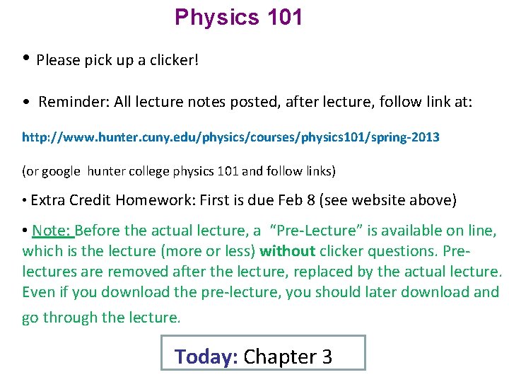 Physics 101 • Please pick up a clicker! • Reminder: All lecture notes posted,