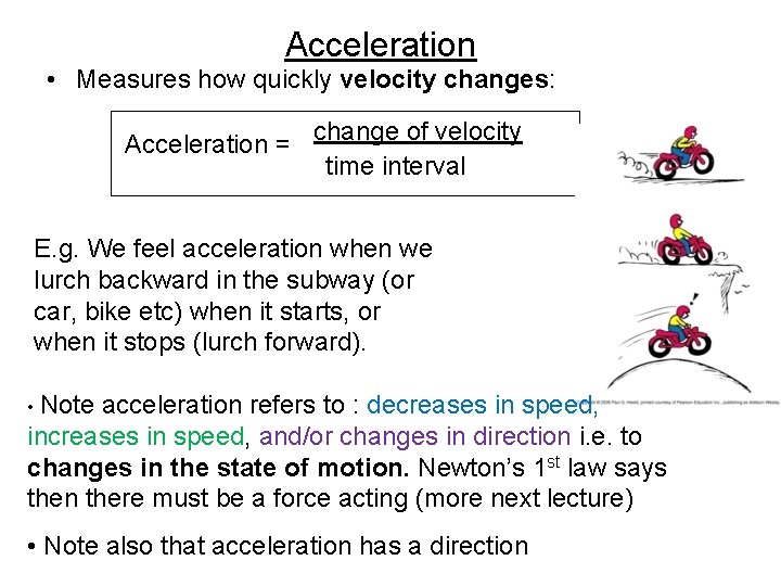 Acceleration • Measures how quickly velocity changes: Acceleration = change of velocity time interval