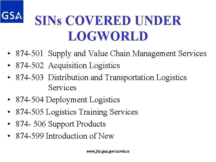 SINs COVERED UNDER LOGWORLD • 874 -501 Supply and Value Chain Management Services • SINs COVERED UNDER LOGWORLD • 874 -501 Supply and Value Chain Management Services •