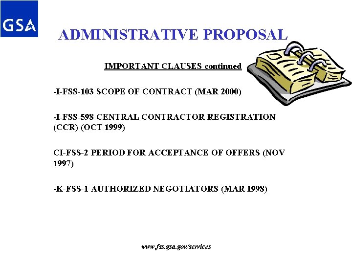 ADMINISTRATIVE PROPOSAL IMPORTANT CLAUSES continued -I-FSS-103 SCOPE OF CONTRACT (MAR 2000) -I-FSS-598 CENTRAL CONTRACTOR ADMINISTRATIVE PROPOSAL IMPORTANT CLAUSES continued -I-FSS-103 SCOPE OF CONTRACT (MAR 2000) -I-FSS-598 CENTRAL CONTRACTOR