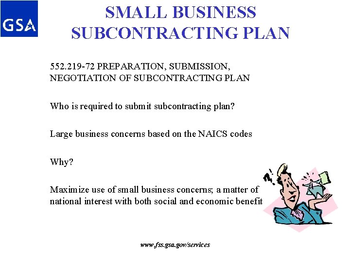 SMALL BUSINESS SUBCONTRACTING PLAN 552. 219 -72 PREPARATION, SUBMISSION, NEGOTIATION OF SUBCONTRACTING PLAN Who SMALL BUSINESS SUBCONTRACTING PLAN 552. 219 -72 PREPARATION, SUBMISSION, NEGOTIATION OF SUBCONTRACTING PLAN Who