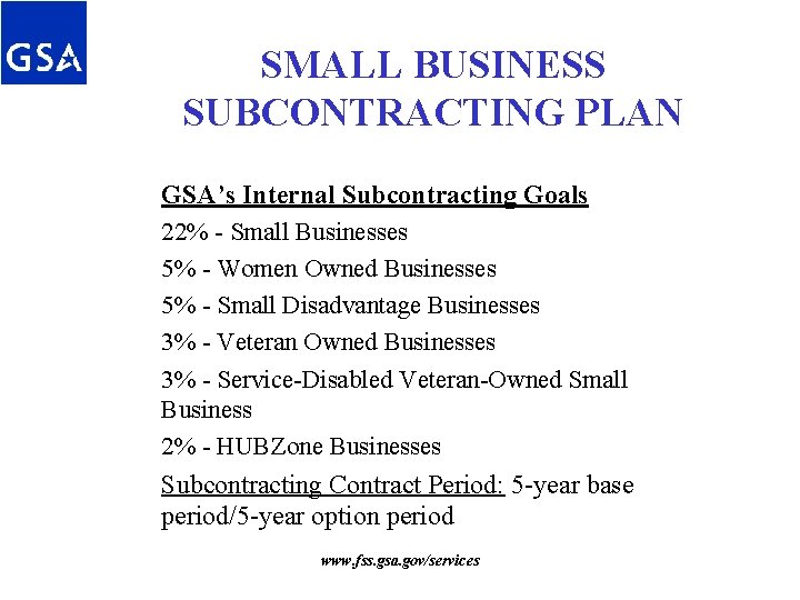 SMALL BUSINESS SUBCONTRACTING PLAN GSA’s Internal Subcontracting Goals 22% - Small Businesses 5% - SMALL BUSINESS SUBCONTRACTING PLAN GSA’s Internal Subcontracting Goals 22% - Small Businesses 5% -
