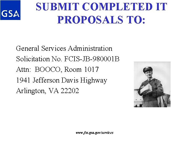 SUBMIT COMPLETED IT PROPOSALS TO: General Services Administration Solicitation No. FCIS-JB-980001 B Attn: BOOCO, SUBMIT COMPLETED IT PROPOSALS TO: General Services Administration Solicitation No. FCIS-JB-980001 B Attn: BOOCO,