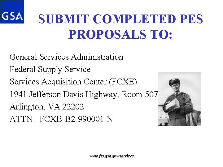 SUBMIT COMPLETED PES PROPOSALS TO: General Services Administration Federal Supply Services Acquisition Center (FCXE) SUBMIT COMPLETED PES PROPOSALS TO: General Services Administration Federal Supply Services Acquisition Center (FCXE)