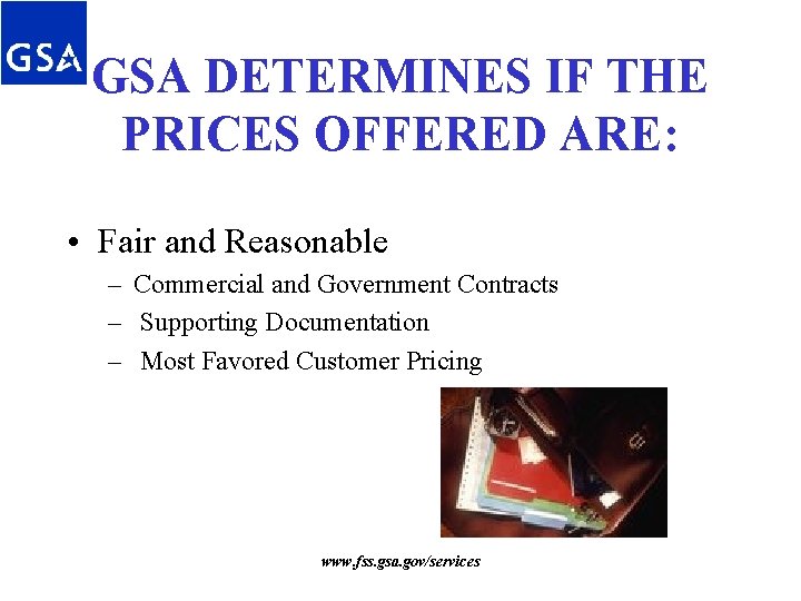 GSA DETERMINES IF THE PRICES OFFERED ARE: • Fair and Reasonable – Commercial and GSA DETERMINES IF THE PRICES OFFERED ARE: • Fair and Reasonable – Commercial and