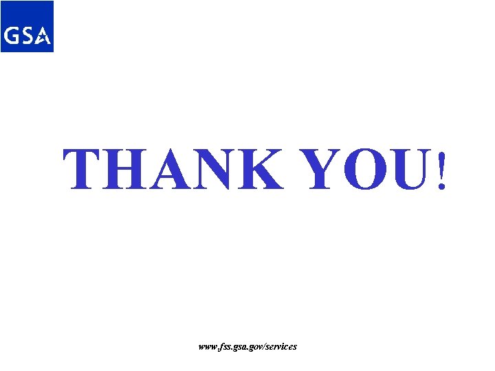 THANK YOU! www. fss. gsa. gov/services THANK YOU! www. fss. gsa. gov/services