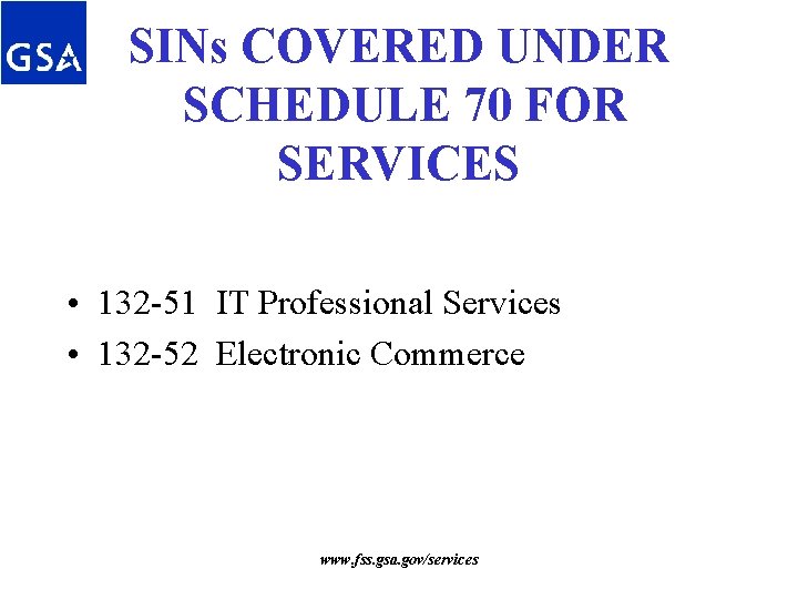 SINs COVERED UNDER SCHEDULE 70 FOR SERVICES • 132 -51 IT Professional Services • SINs COVERED UNDER SCHEDULE 70 FOR SERVICES • 132 -51 IT Professional Services •