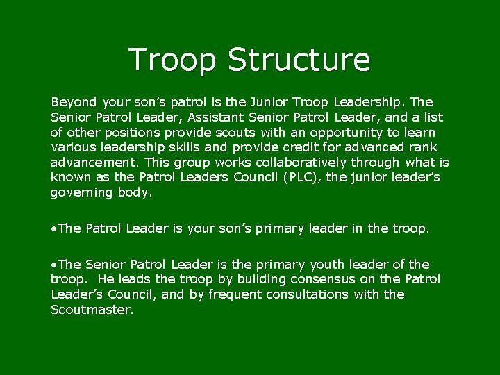 Troop Structure Beyond your son’s patrol is the Junior Troop Leadership. The Senior Patrol