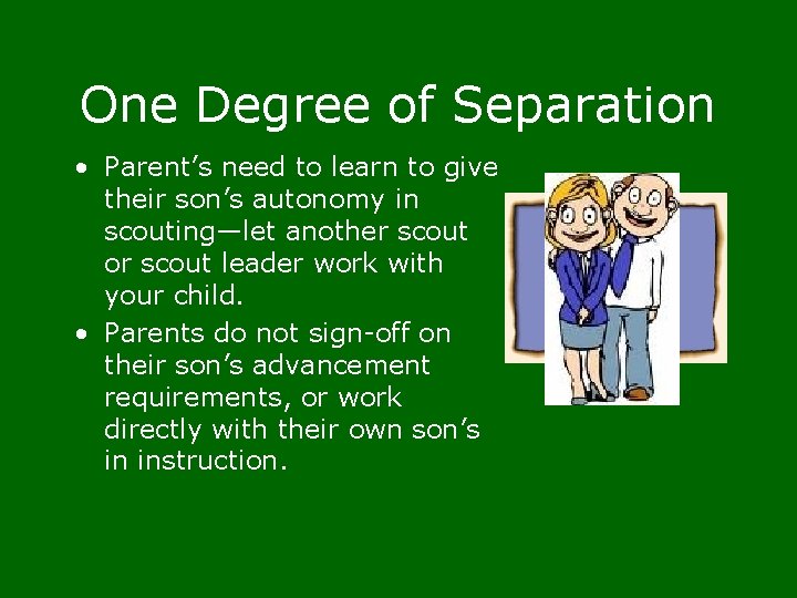 One Degree of Separation • Parent’s need to learn to give their son’s autonomy