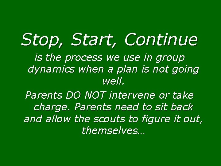 Stop, Start, Continue is the process we use in group dynamics when a plan