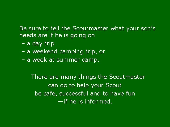 Be sure to tell the Scoutmaster what your son’s needs are if he is