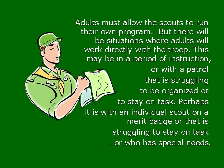 Adults must allow the scouts to run their own program. But there will be