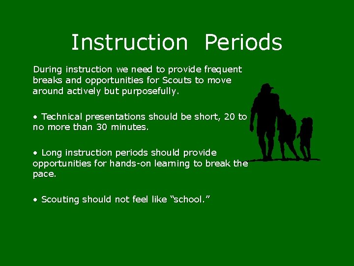 Instruction Periods During instruction we need to provide frequent breaks and opportunities for Scouts