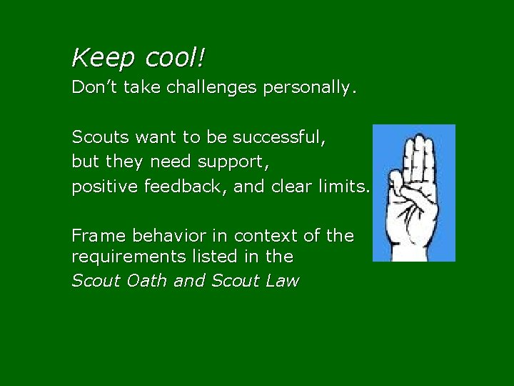 Keep cool! Don’t take challenges personally. Scouts want to be successful, but they need