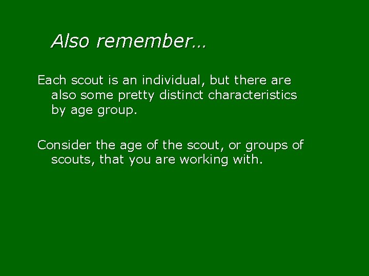 Also remember… Each scout is an individual, but there also some pretty distinct characteristics