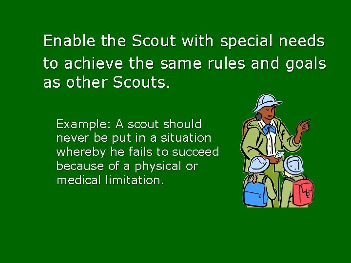 Enable the Scout with special needs to achieve the same rules and goals as
