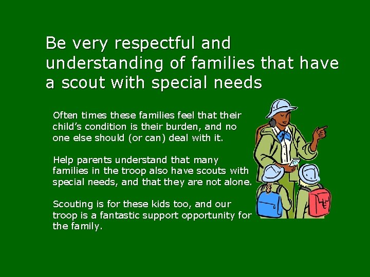 Be very respectful and understanding of families that have a scout with special needs