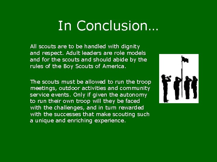 In Conclusion… All scouts are to be handled with dignity and respect. Adult leaders