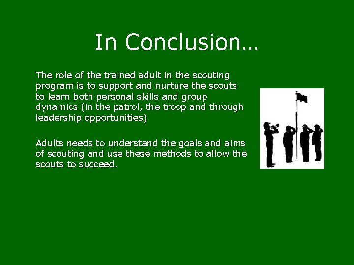 In Conclusion… The role of the trained adult in the scouting program is to