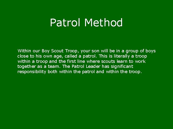 Patrol Method Within our Boy Scout Troop, your son will be in a group