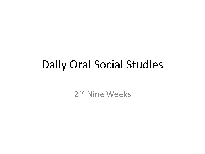 Daily Oral Social Studies 2 nd Nine Weeks 