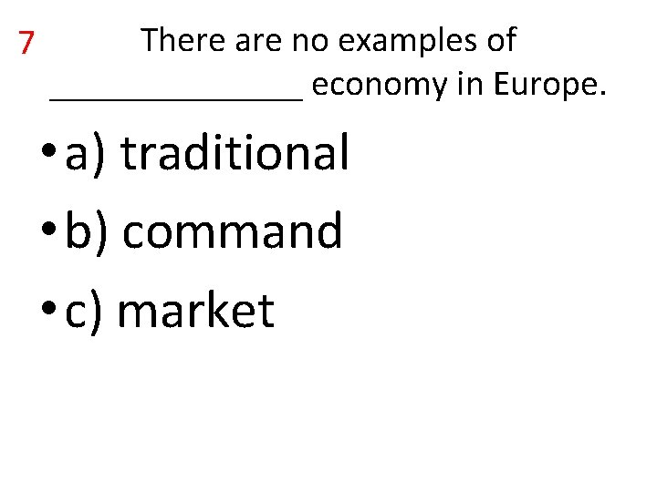 7 There are no examples of _______ economy in Europe. • a) traditional • 7 There are no examples of _______ economy in Europe. • a) traditional •