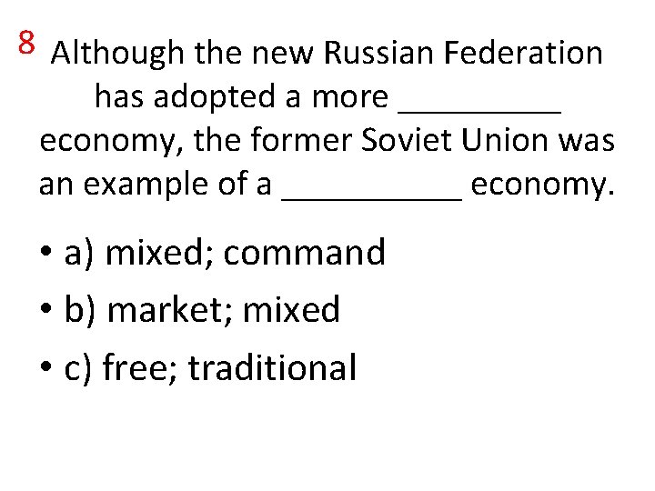 8 Although the new Russian Federation has adopted a more _____ economy, the former