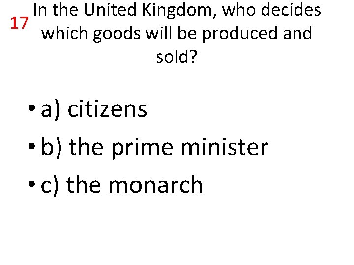 In the United Kingdom, who decides 17 which goods will be produced and sold?