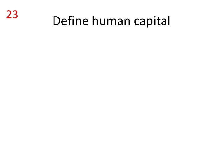 23 Define human capital 