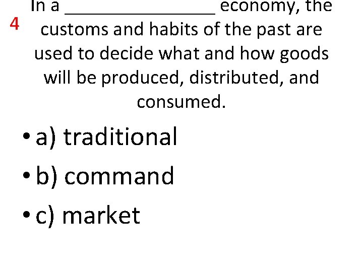 In a ________ economy, the 4 customs and habits of the past are used In a ________ economy, the 4 customs and habits of the past are used