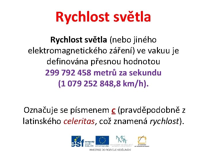 Rychlost světla (nebo jiného elektromagnetického záření) ve vakuu je definována přesnou hodnotou 299 792