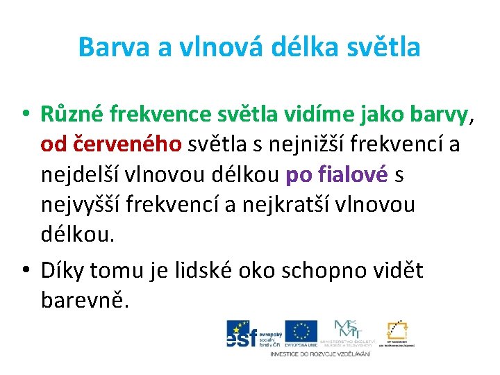 Barva a vlnová délka světla • Různé frekvence světla vidíme jako barvy, od červeného