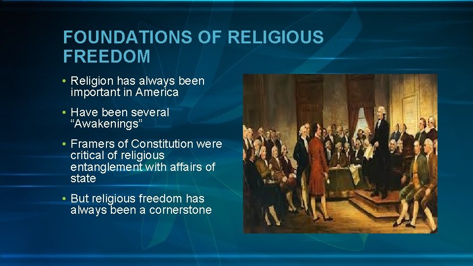 FOUNDATIONS OF RELIGIOUS FREEDOM • Religion has always been important in America • Have