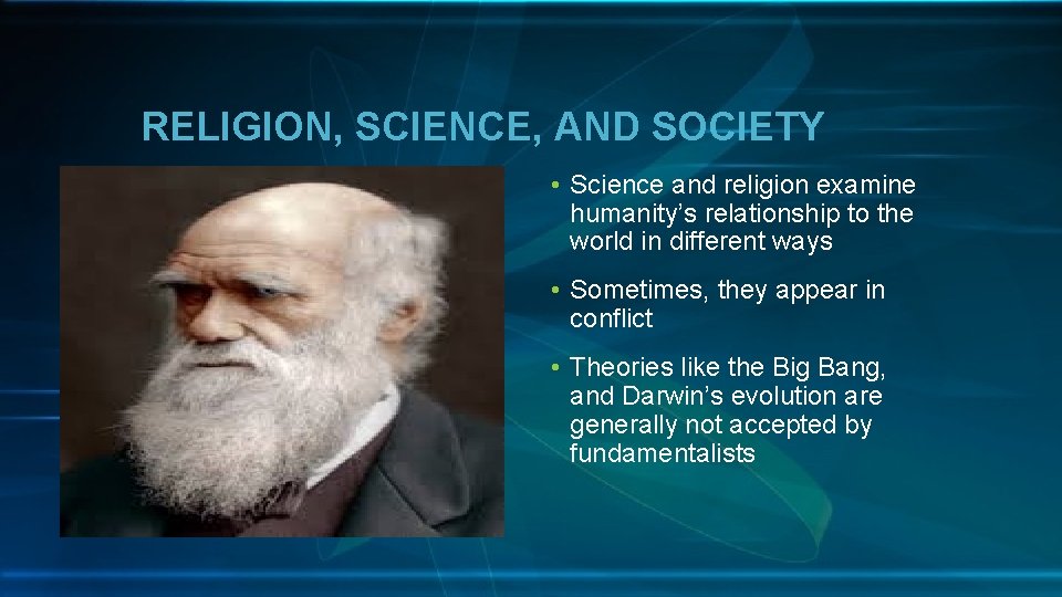 RELIGION, SCIENCE, AND SOCIETY • Science and religion examine humanity’s relationship to the world