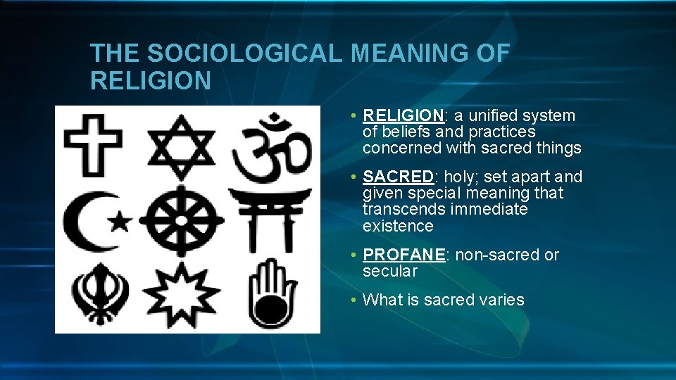 THE SOCIOLOGICAL MEANING OF RELIGION • RELIGION: a unified system of beliefs and practices