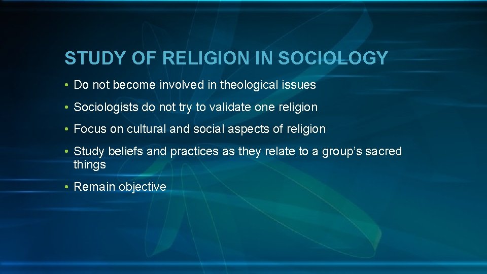 STUDY OF RELIGION IN SOCIOLOGY • Do not become involved in theological issues •