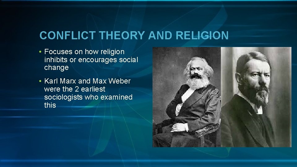 CONFLICT THEORY AND RELIGION • Focuses on how religion inhibits or encourages social change
