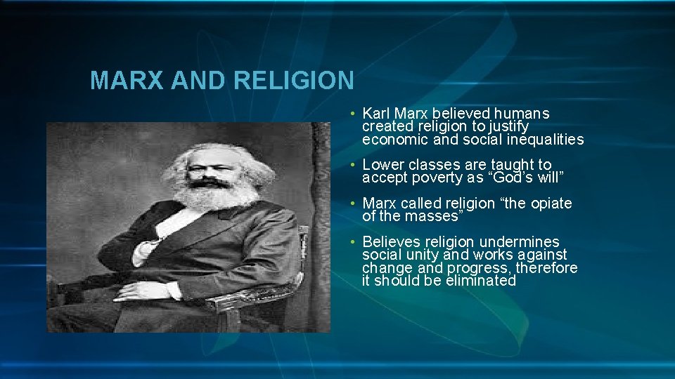 MARX AND RELIGION • Karl Marx believed humans created religion to justify economic and
